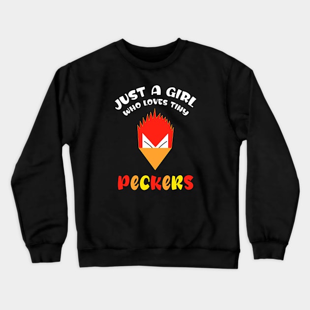 Just A Girl Who Loves Tiny Peckers Crewneck Sweatshirt by Cor Designs